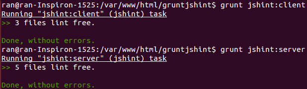 $ grunt jshint:client Running "jshint:client" (jshint) task >> 3 files lint free.  Done, without errors.  $ grunt jshint:server Running "jshint:server" (jshint) task >> 5 files lint free.  Done, without errors.