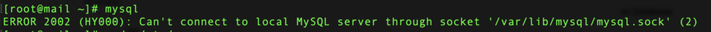 ERROR 2002 (HY000): Can't connect to local MySQL server through socket '/var/lib/mysql/mysql.sock' (2)