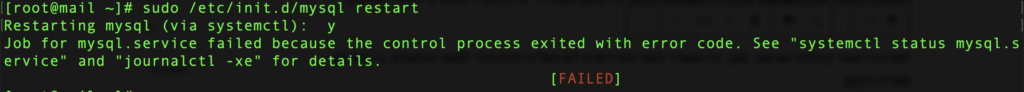 Job for mysql.service failed because the control process exited with error code. See "systemctl status mysql.service" and "journalctl -xe" for details.
                                                           [FAILED]