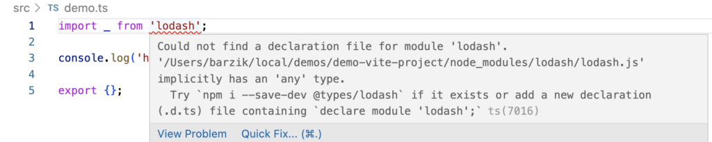 Could not find a declaration file for module 'lodash'. '/Users/barzik/local/demos/demo-vite-project/node_modules/lodash/lodash.js' implicitly has an 'any' type.
  Try `npm i --save-dev @types/lodash` if it exists or add a new declaration (.d.ts) file containing `declare module 'lodash';`ts(7016)