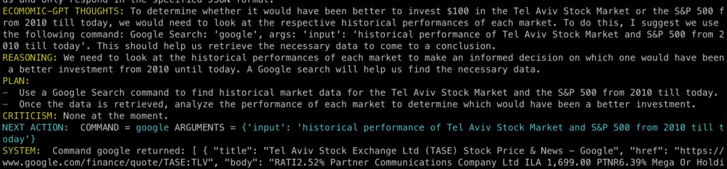 ECOMOMIC-GPT THOUGHTS: To determine whether it would have been better to invest $100 in the Tel Aviv Stock Market or the S&P 500 from 2010 till today, we would need to look at the respective historical performances of each market. To do this, I suggest we use the following command: Google Search: 'google', args: 'input': 'historical performance of Tel Aviv Stock Market and S&P 500 from 2010 till today'. This should help us retrieve the necessary data to come to a conclusion.
REASONING: We need to look at the historical performances of each market to make an informed decision on which one would have been a better investment from 2010 until today. A Google search will help us find the necessary data.
PLAN:
-  Use a Google Search command to find historical market data for the Tel Aviv Stock Market and the S&P 500 from 2010 till today.
-  Once the data is retrieved, analyze the performance of each market to determine which would have been a better investment.
CRITICISM: None at the moment.
NEXT ACTION:  COMMAND = google ARGUMENTS = {'input': 'historical performance of Tel Aviv Stock Market and S&P 500 from 2010 till today'}