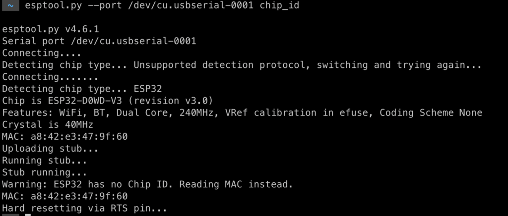  ~  esptool.py --port /dev/cu.usbserial-0001 chip_id                                                                          ok

esptool.py v4.6.1
Serial port /dev/cu.usbserial-0001
Connecting....
Detecting chip type... Unsupported detection protocol, switching and trying again...
Connecting.......
Detecting chip type... ESP32
Chip is ESP32-D0WD-V3 (revision v3.0)
Features: WiFi, BT, Dual Core, 240MHz, VRef calibration in efuse, Coding Scheme None
Crystal is 40MHz
MAC: a8:42:e3:47:9f:60
Uploading stub...
Running stub...
Stub running...
Warning: ESP32 has no Chip ID. Reading MAC instead.
MAC: a8:42:e3:47:9f:60
Hard resetting via RTS pin..
